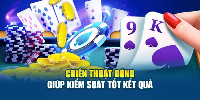 Chiến thuật đúng giúp kiểm soát tốt kết quả